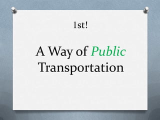 1st! A Way of Public Transportation