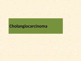 Cholangiocarcinoma
 