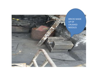 BRICKS MADE
UP OF
CRUSHED
NEEDLES
 