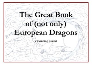 The Great Book
  of (not only)
European Dragons
     eTwinning project
 
