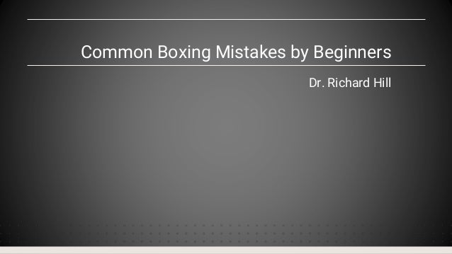 Common Boxing Mistakes by Beginners
Dr. Richard Hill
 