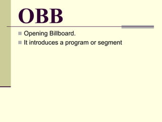 OBB
 Opening Billboard.
 It introduces a program or segment
 