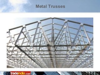 Metal Trusses
 