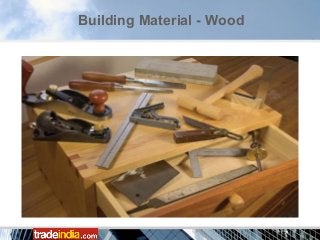 Building Material - Wood
 
