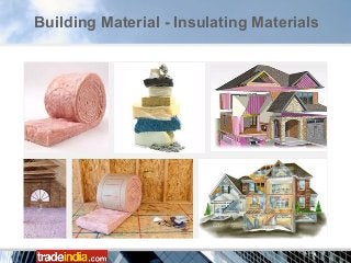Building Material - Insulating Materials
 