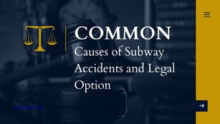 Causes of Subway
Accidents and Legal
Option
www.dmlawyer.com
COMMON
 