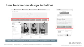 © Copyright 2019 Builtvisible. All rights reserved. Private and Confidential
How to overcome design limitations
Challenge: link to subcategories at the top of the page without disrupting the user’s journey
Maria Camanes | Technical SEO Consultant | maria@builtvisible.com | @mariacamanes
 