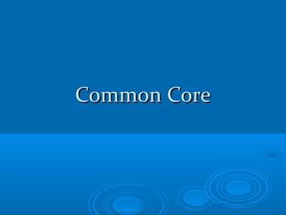 Common Core
 