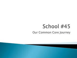 Our Common Core Journey
 
