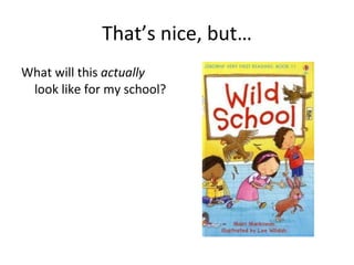 That’s nice, but… What will this  actually  look like for my school? 