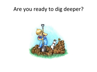 Are you ready to dig deeper? 