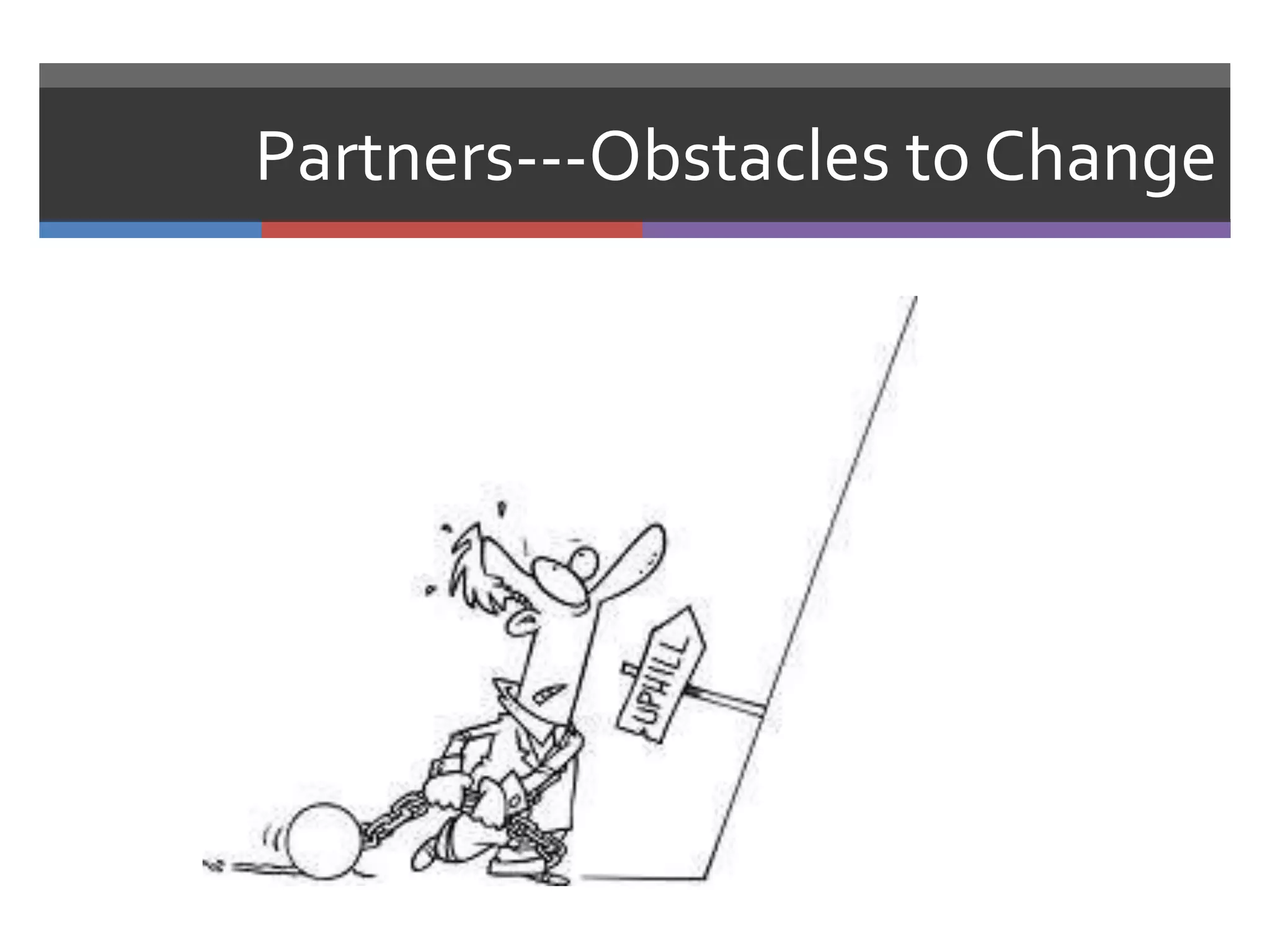 Partners---Obstacles to Change
 