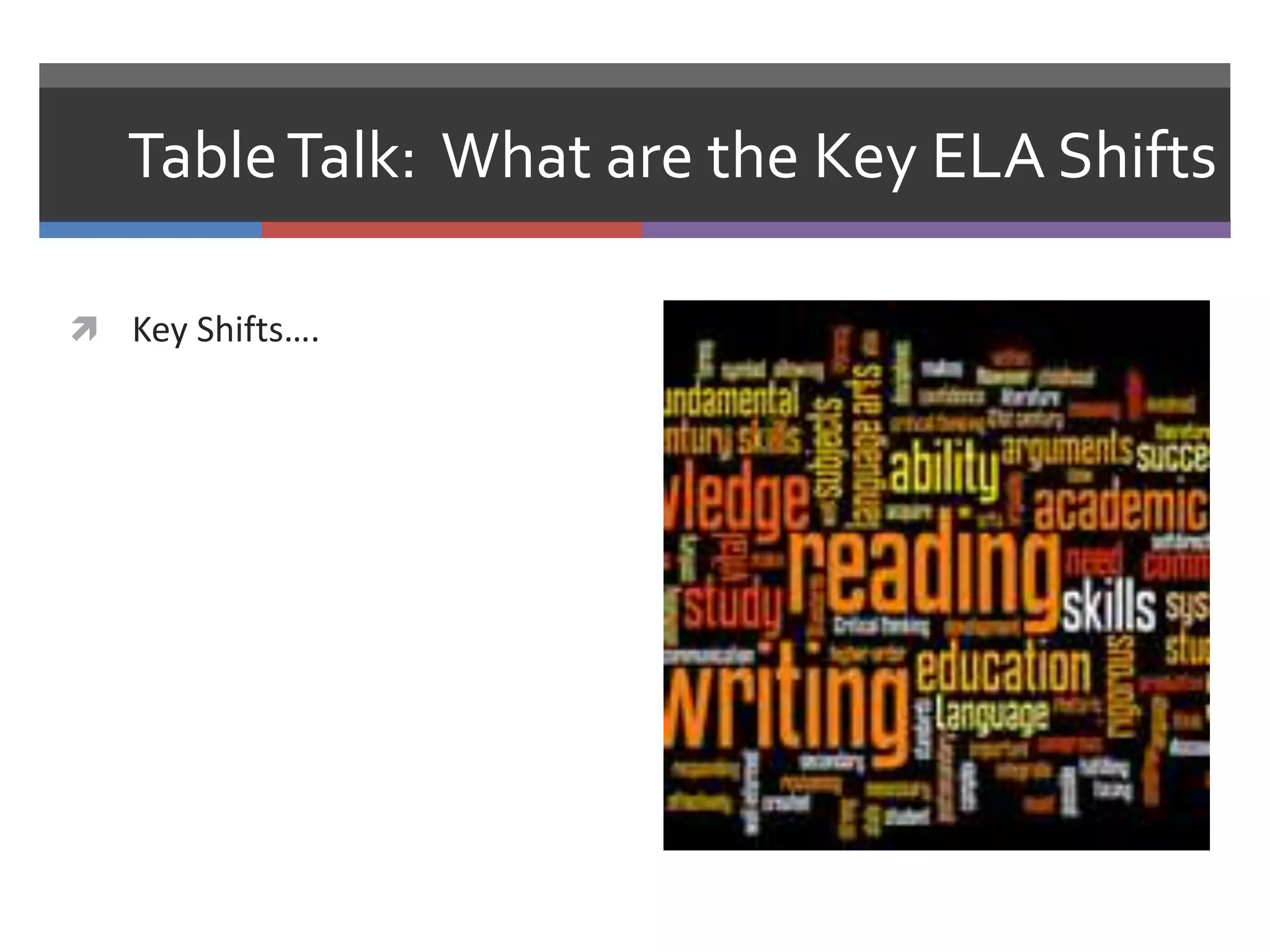 Table Talk: What are the Key ELA Shifts

 Key Shifts….
 