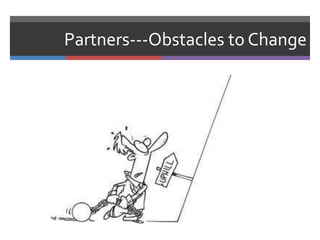 Partners---Obstacles to Change
 