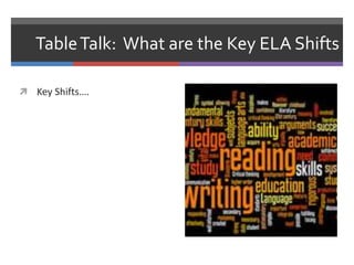 Table Talk: What are the Key ELA Shifts

 Key Shifts….
 