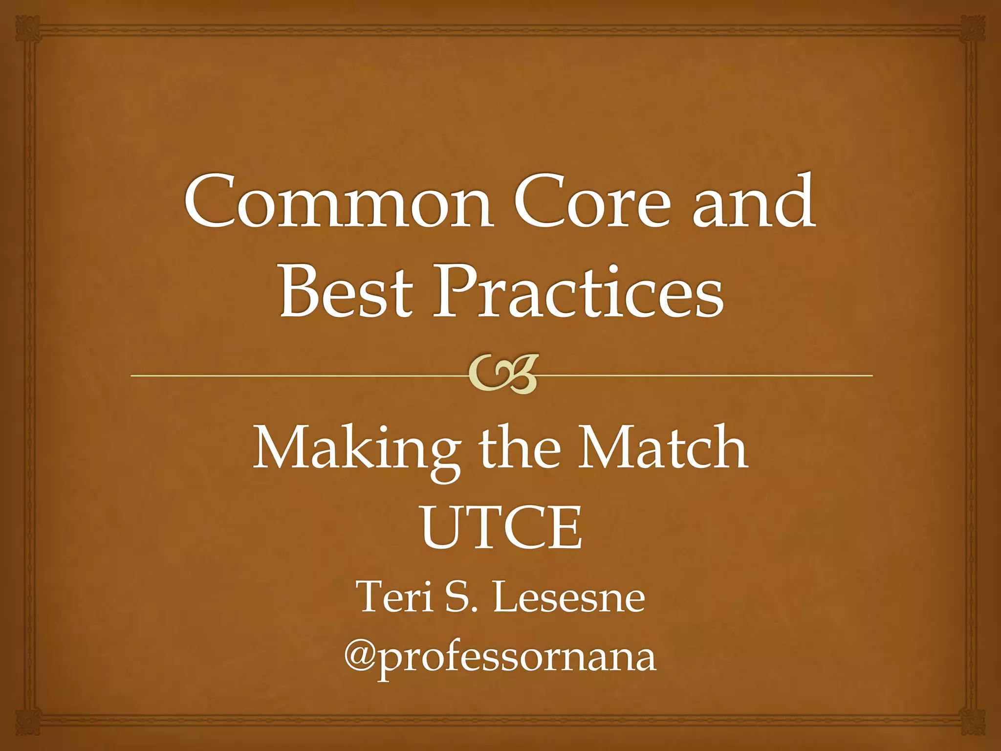 Making the Match
     UTCE
  Teri S. Lesesne
  @professornana
 