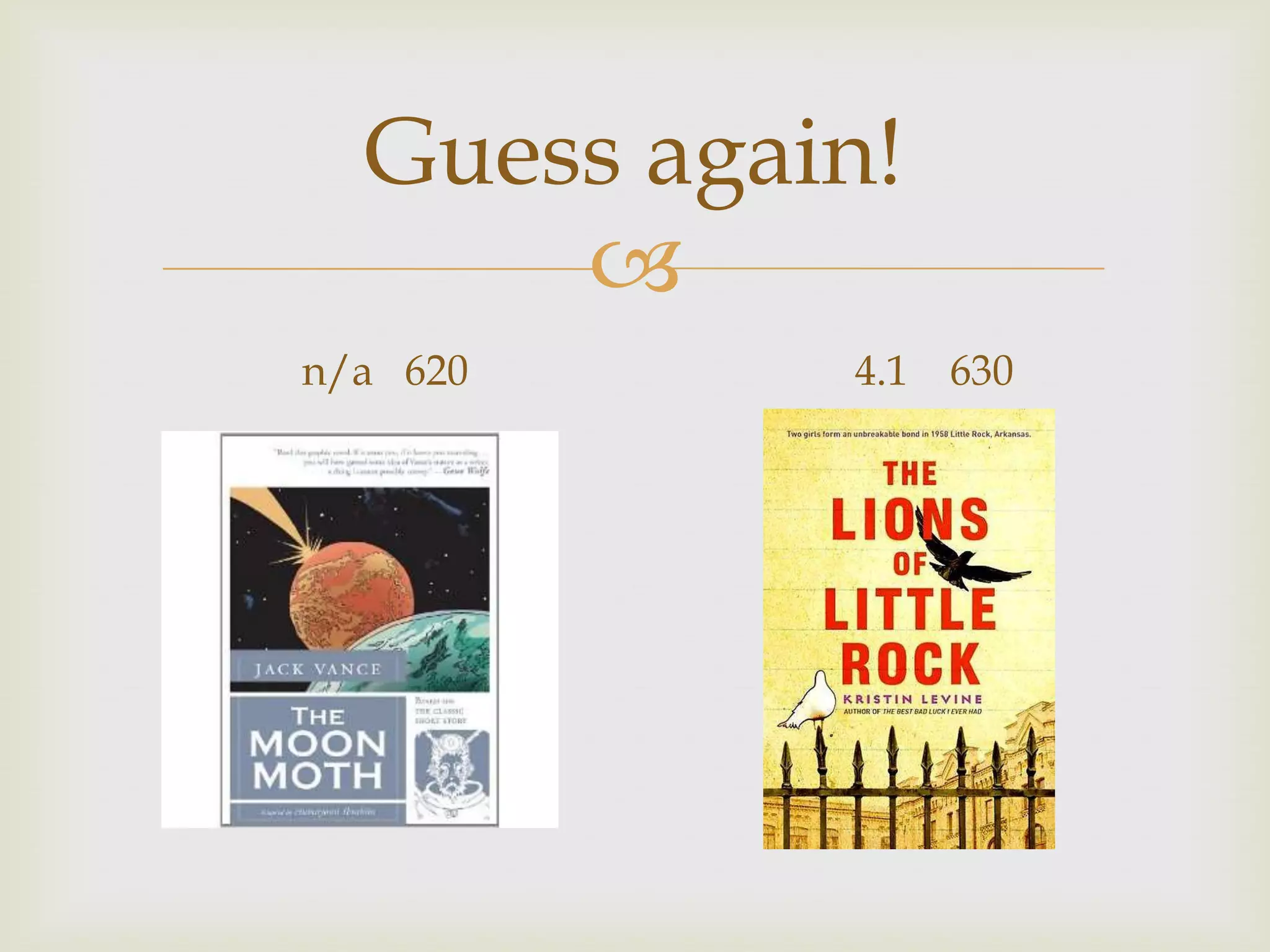 Guess again!
      
n/a 620     4.1 630
 