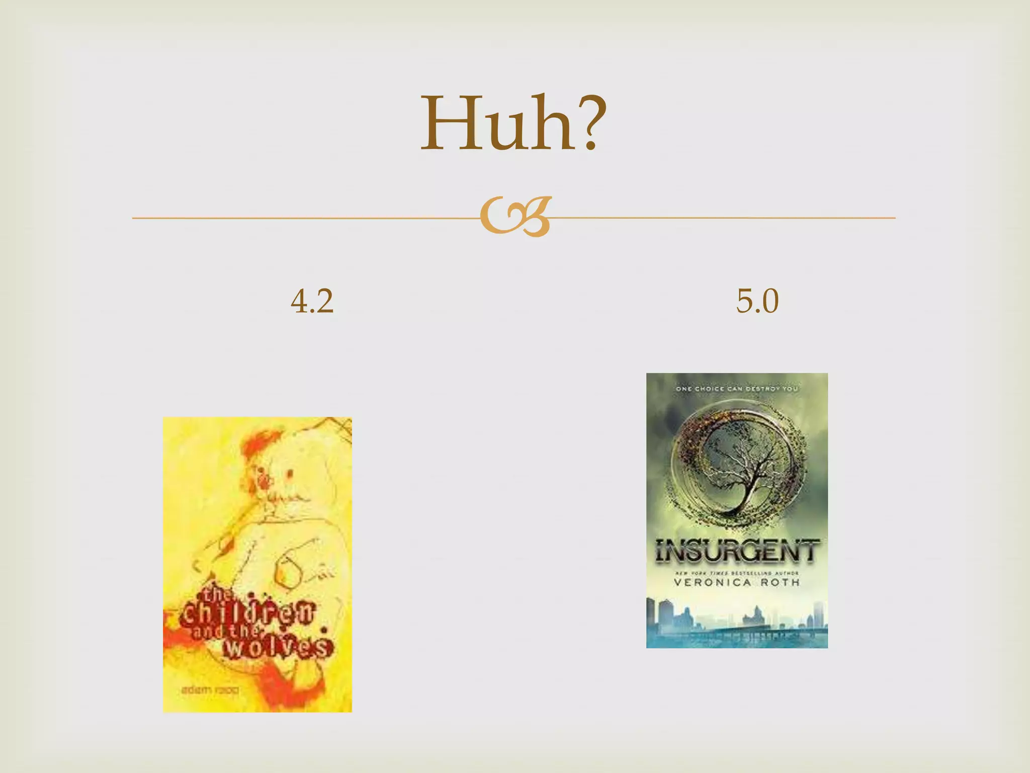 Huh?
       
4.2          5.0
 