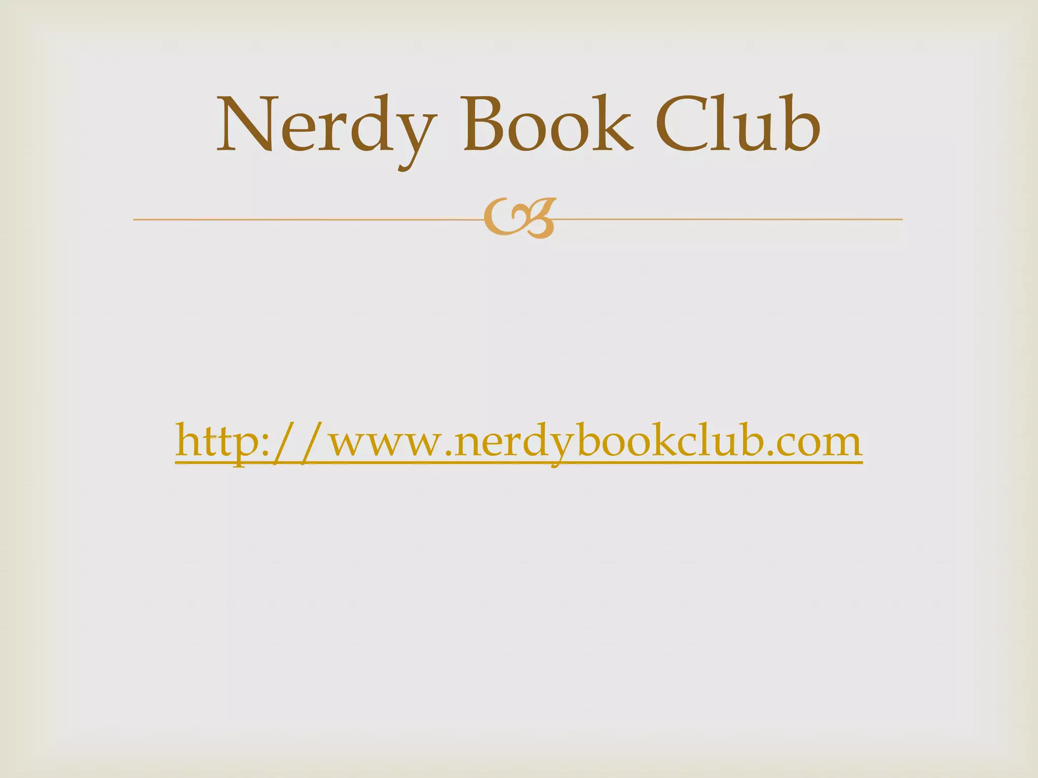 Nerdy Book Club
       

http://www.nerdybookclub.com
 
