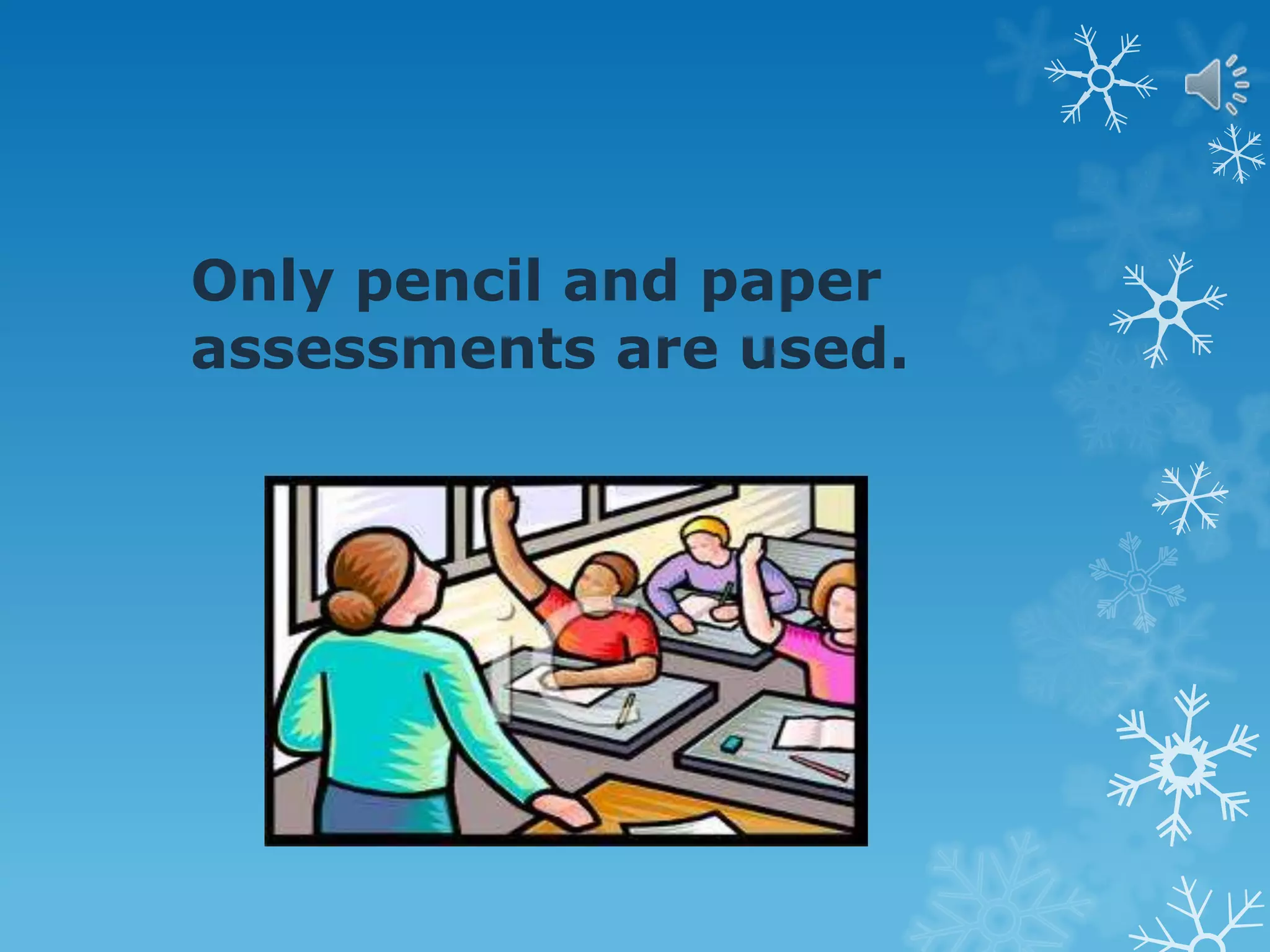 Only pencil and paper
assessments are used.