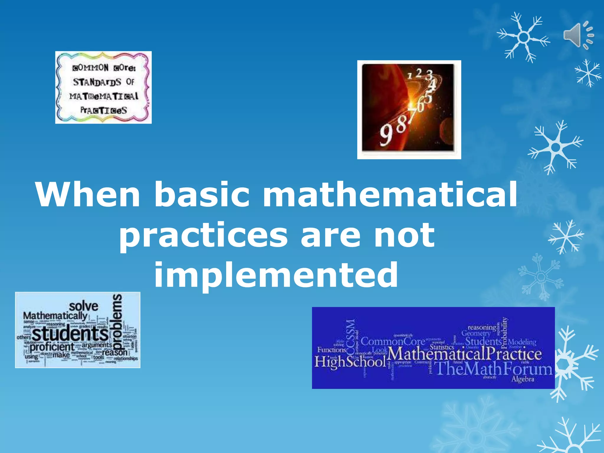 When basic mathematical
practices are not
implemented