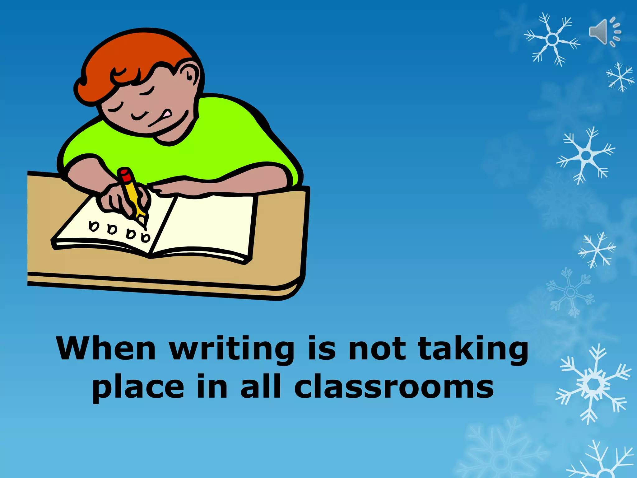 When writing is not taking
place in all classrooms