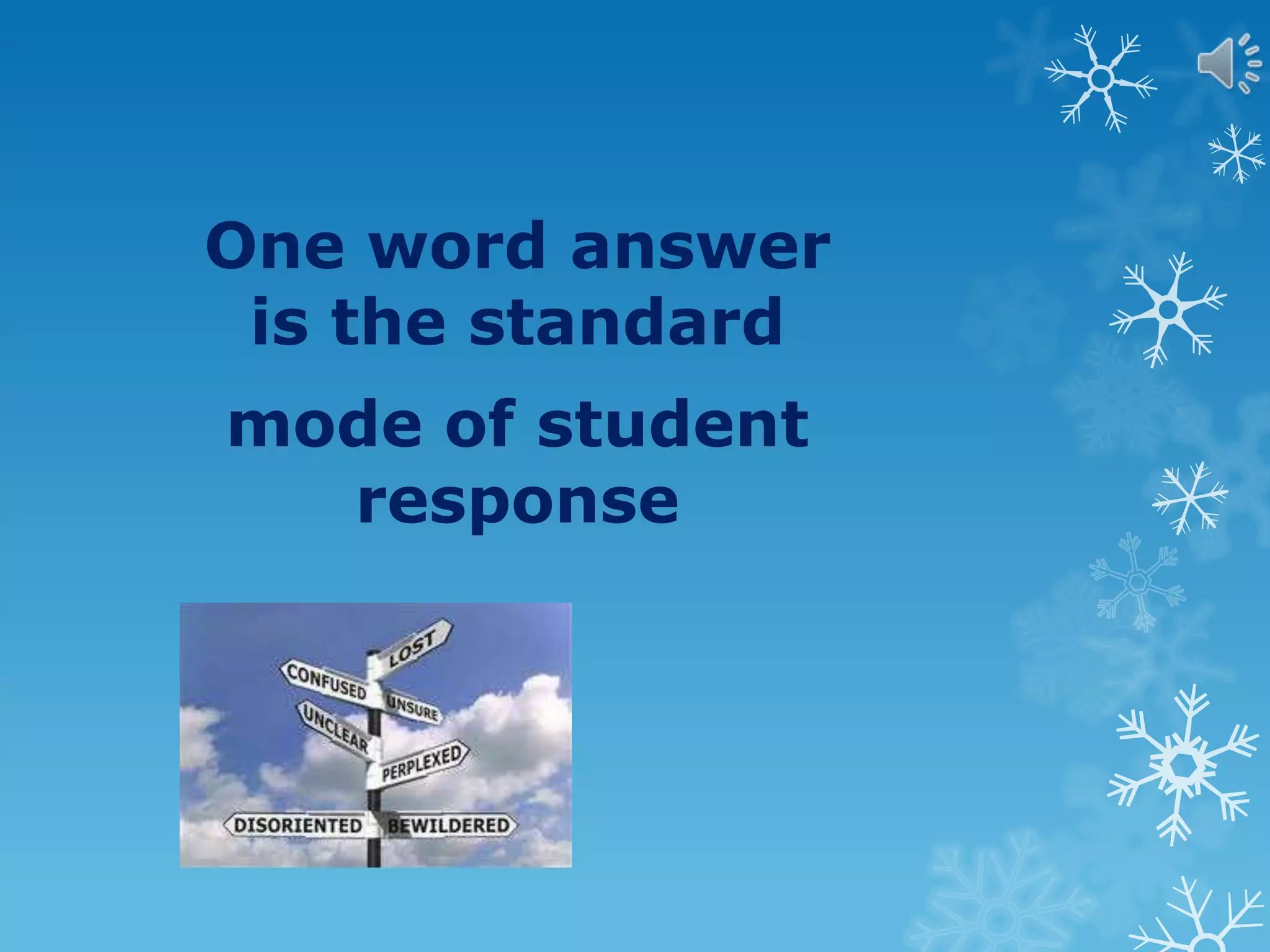 One word answer
is the standard
mode of student
response