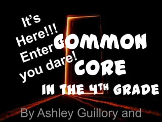 Common
        Core
   in the   4th   Grade
By Ashley Guillory and
 