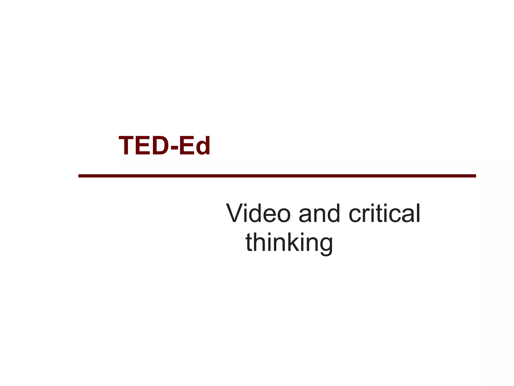 TED-Ed

         Video and critical
          thinking
 