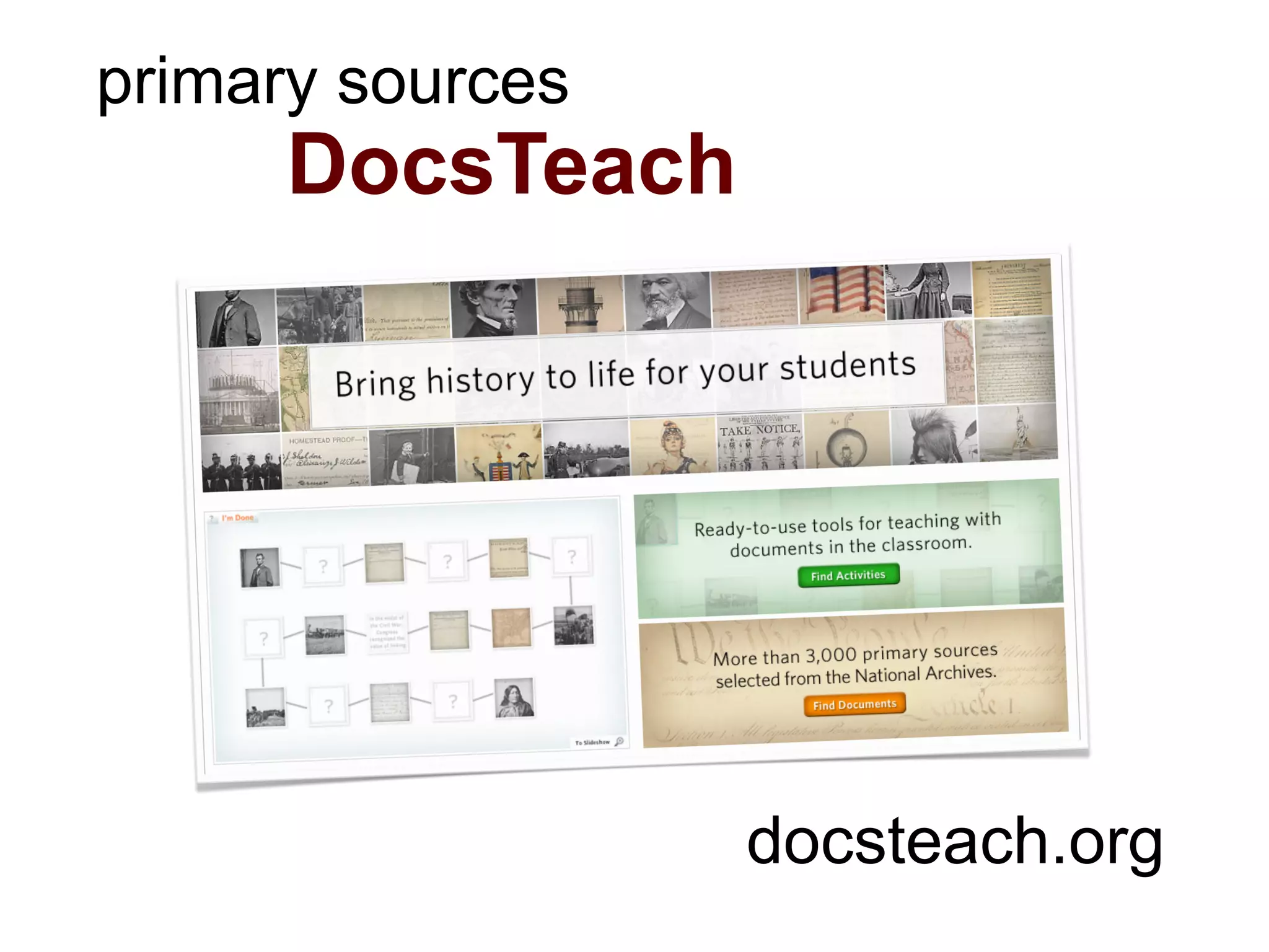 primary sources
      DocsTeach




                  docsteach.org
 