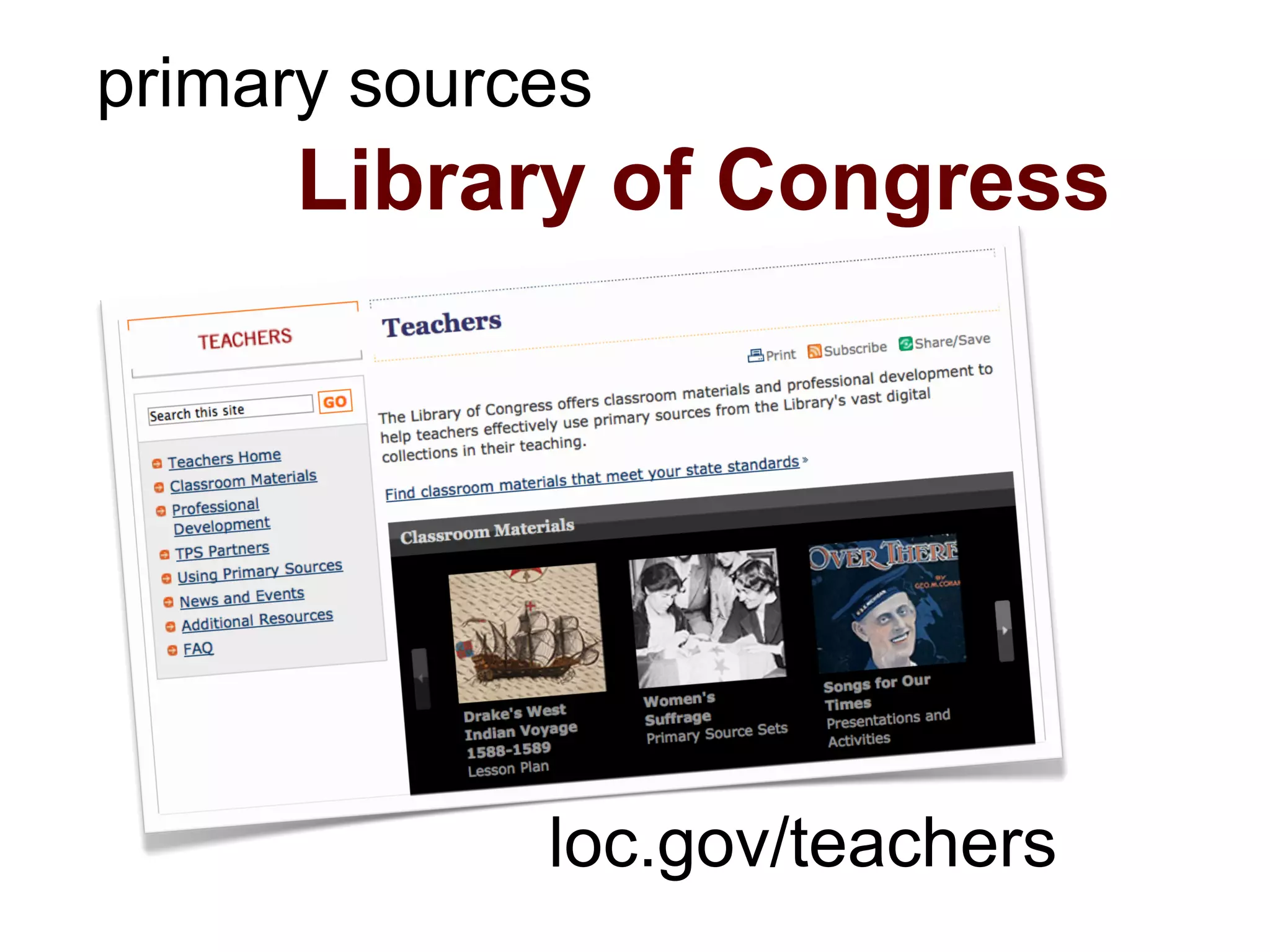 primary sources
      Library of Congress




             loc.gov/teachers
 