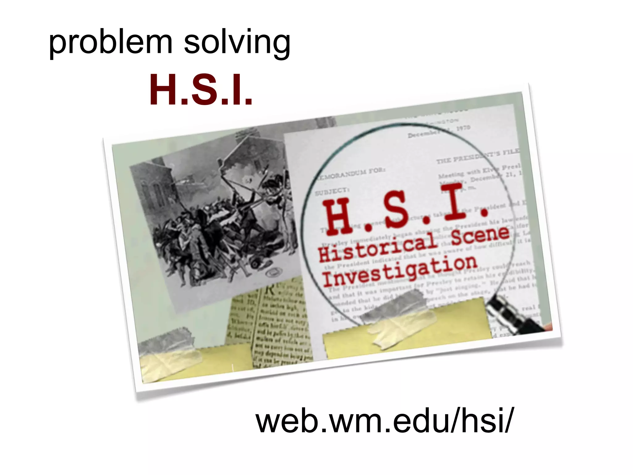 problem solving
      H.S.I.




               web.wm.edu/hsi/
 