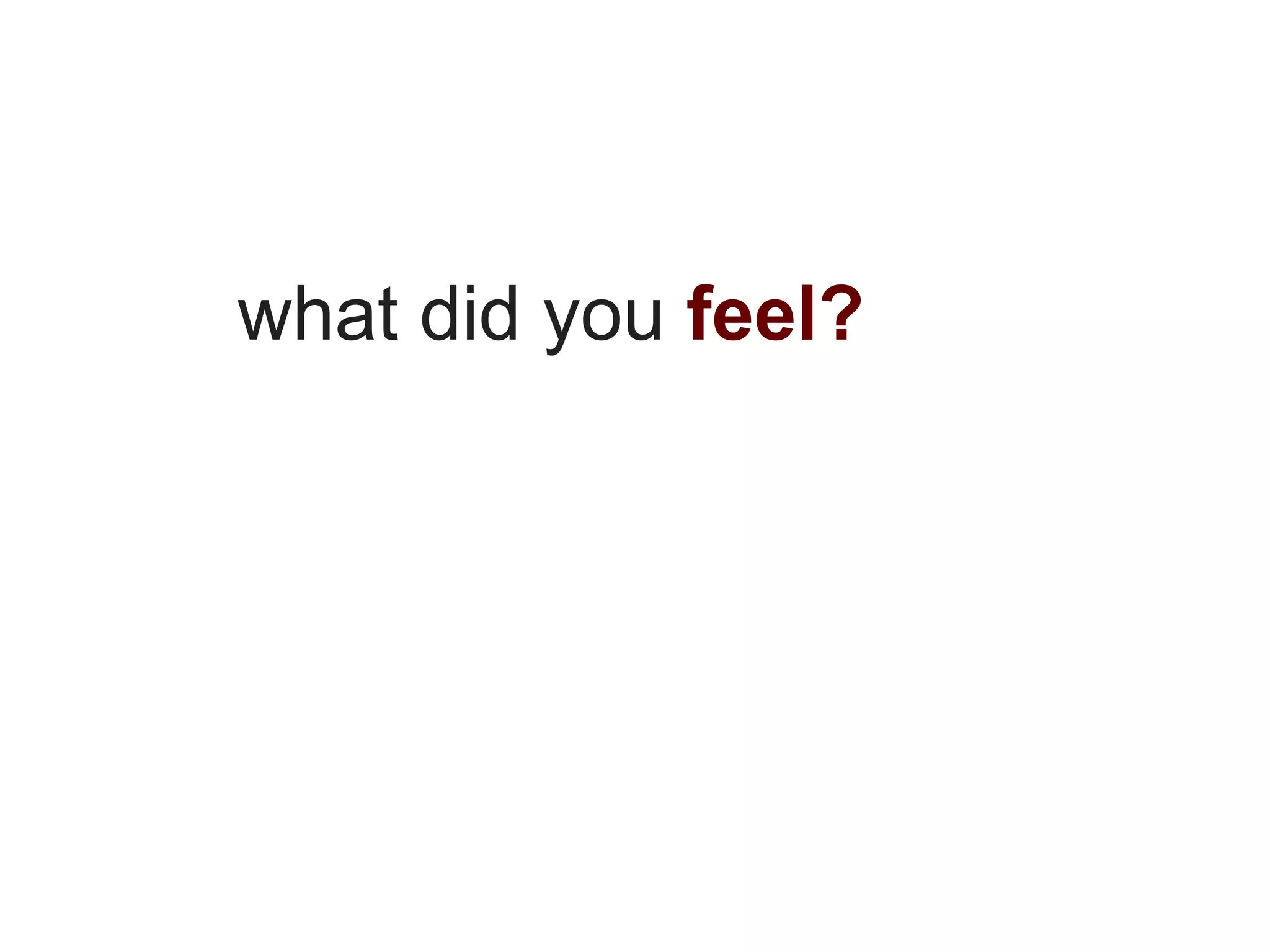 what did you feel?
 