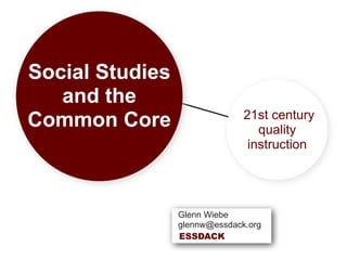 Social Studies
   and the
                               21st century
Common Core                       quality
                                instruction




                 Glenn Wiebe
                 glennw@essdack.org
                 ESSDACK
 
