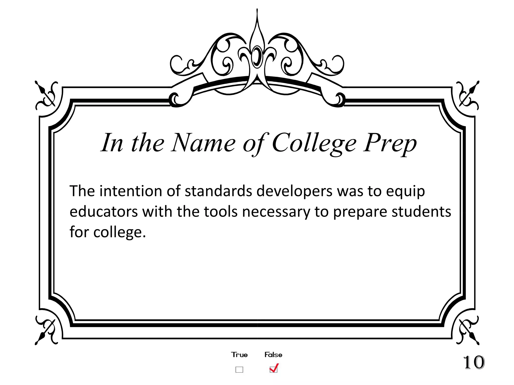 In the Name of College Prep
The intention of standards developers was to equip
educators with the tools necessary to prepare students
for college.




                                                         10
 