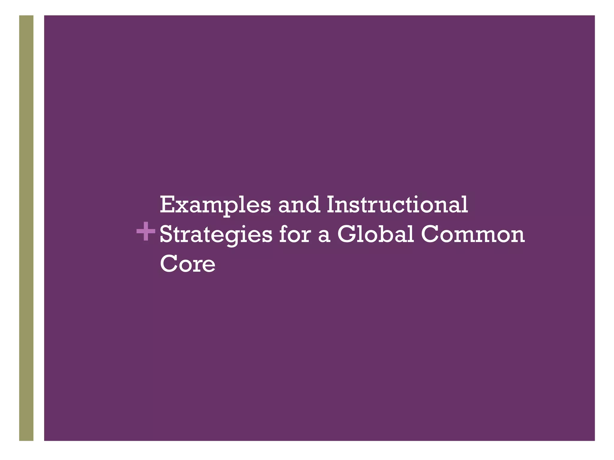 +
Examples and Instructional
Strategies for a Global Common
Core
 