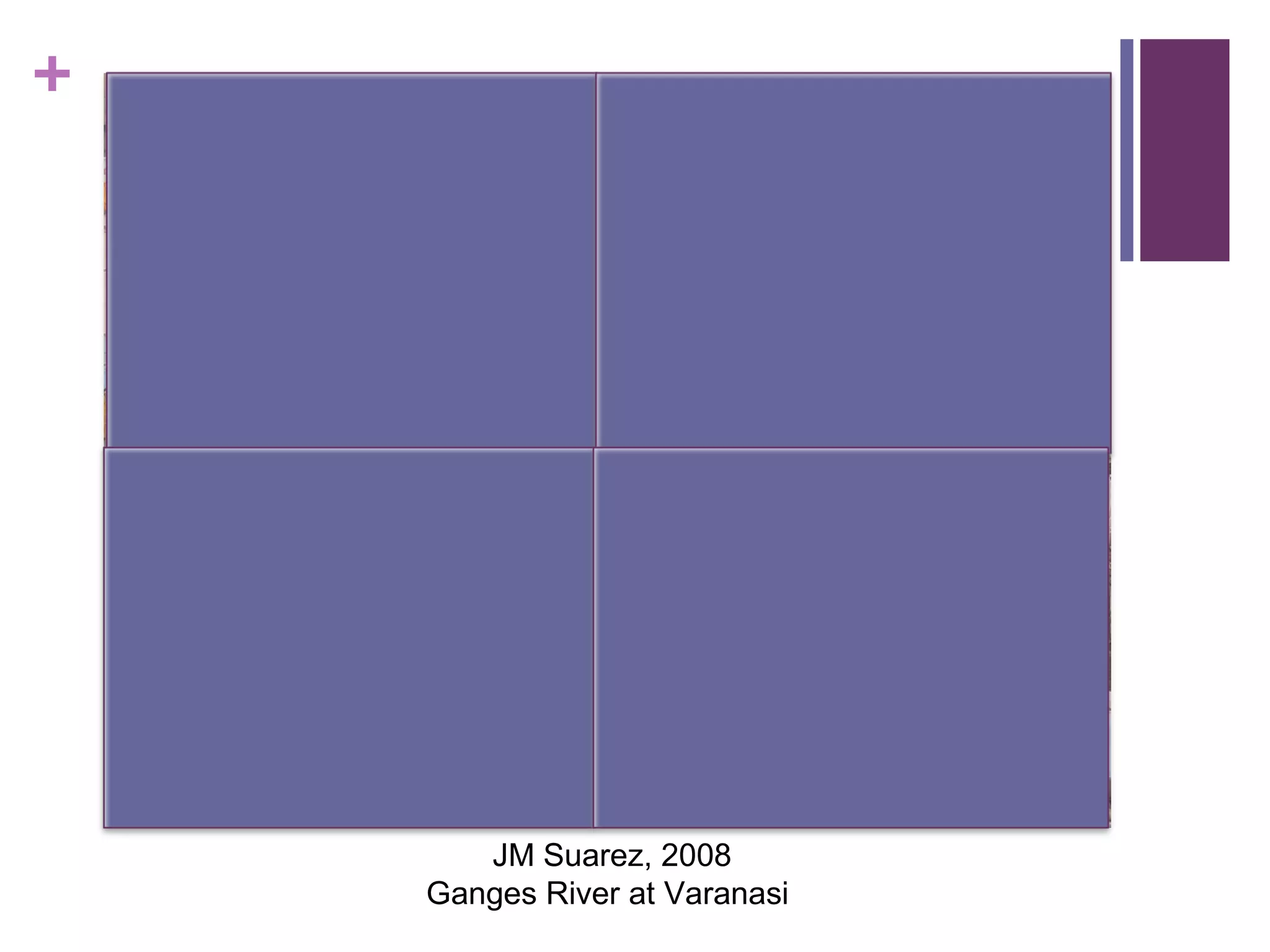 +
JM Suarez, 2008
Ganges River at Varanasi
 