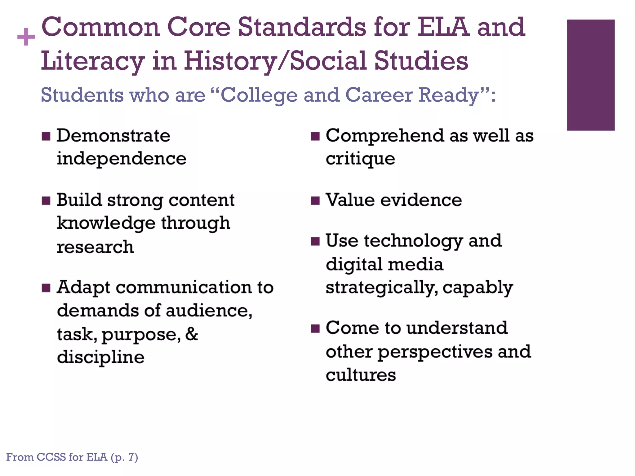 +Common Core Standards for ELA and
Literacy in History/Social Studies
Students who are “College and Career Ready”:
From CCSS for ELA (p. 7)
 
