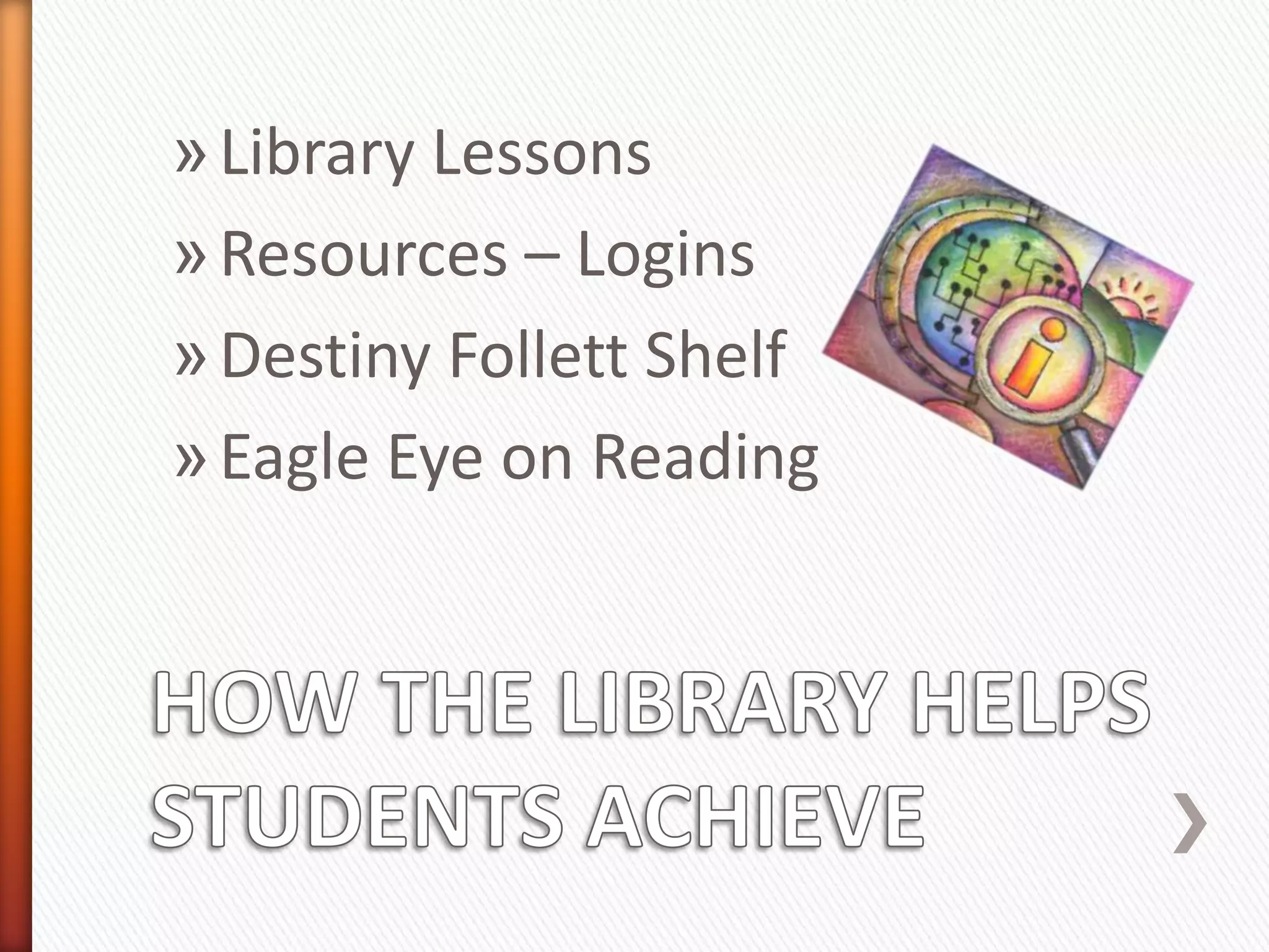 » Library Lessons
» Resources – Logins
» Destiny Follett Shelf
» Eagle Eye on Reading
 