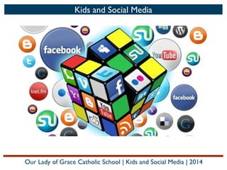 Kids and Social Media

Our Lady of Grace Catholic School | Kids and Social Media | 2014

 
