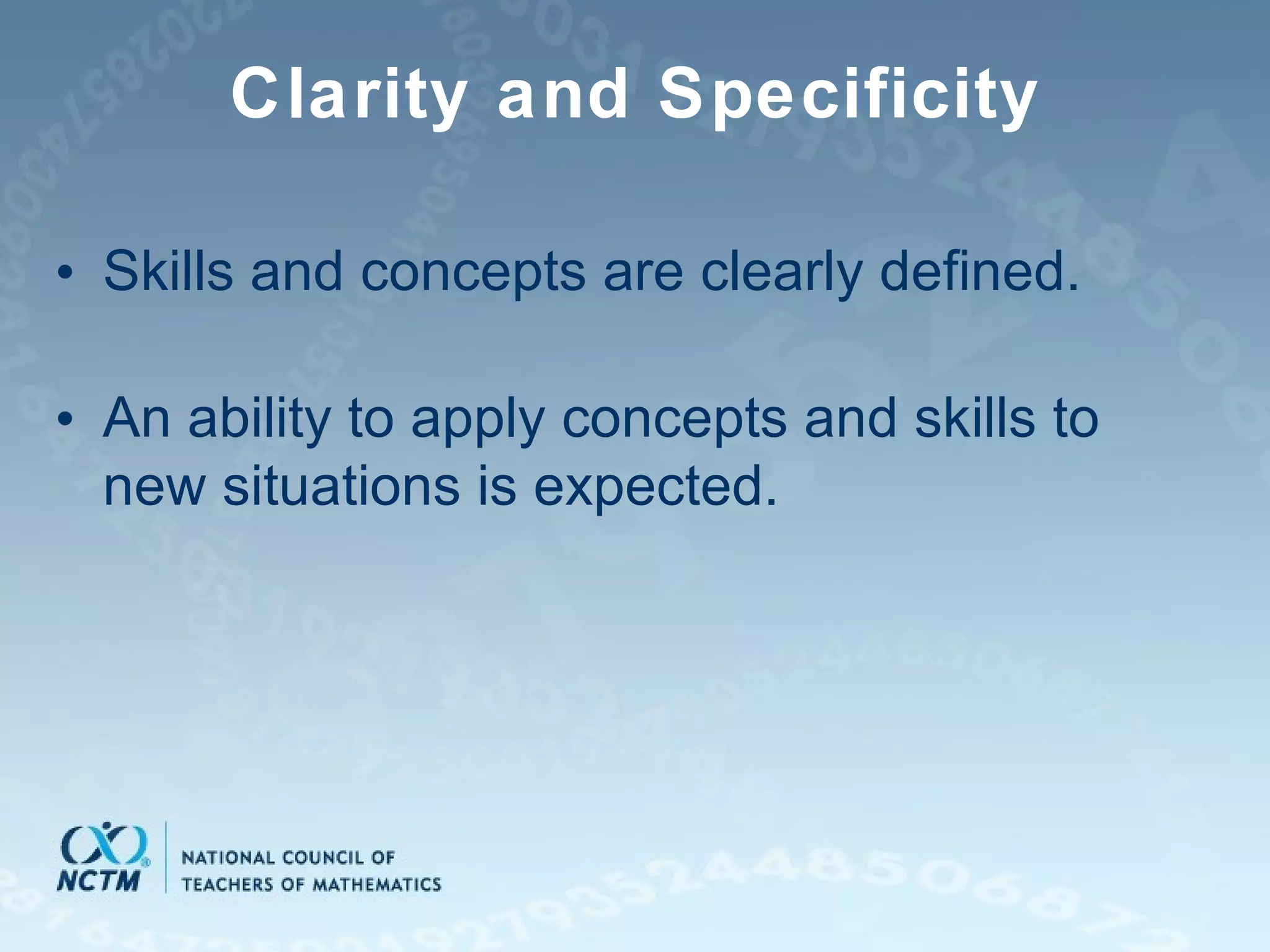 Clarity and Specificity Skills and concepts are clearly defined. An ability to apply concepts and skills to new situations is expected. 