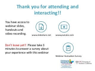 Thank you for attending and
interacting!!
www.slideshare.net www.youtube.com
Webinar Evaluation Survey
You have access to
webinar slides,
handouts and
video recording.
Don’t leave yet!! Please take 3
minutes to answer a survey about
your experience with this webinar
 