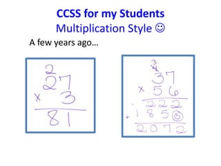 CCSS for my Students 
Multiplication Style  
A few years ago… 
 