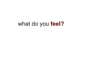 what do you feel?
 