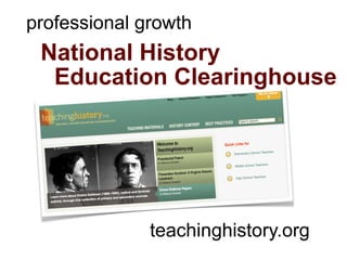 professional growth
 National History
  Education Clearinghouse




              teachinghistory.org
 