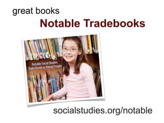 great books
      Notable Tradebooks




         socialstudies.org/notable
 