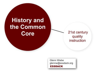 History and
the Common
                             21st century
    Core                        quality
                              instruction




               Glenn Wiebe
               glennw@essdack.org
               ESSDACK
 