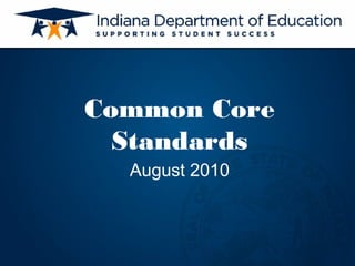 Common Core
Standards
August 2010
 
