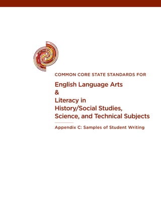 common core state stanDarDs For

english Language arts
&
Literacy in
History/social studies,
science, and technical subjects
appendix c: samples of student Writing
 