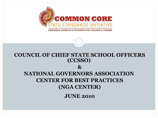 COUNCIL OF CHIEF STATE SCHOOL OFFICERS (CCSSO)  & NATIONAL GOVERNORS ASSOCIATION  CENTER FOR BEST PRACTICES (NGA CENTER) JUNE 2010 